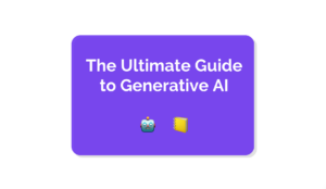 The Ultimate Guide to Generative AI