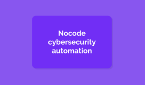 nocode cybersecurity automation